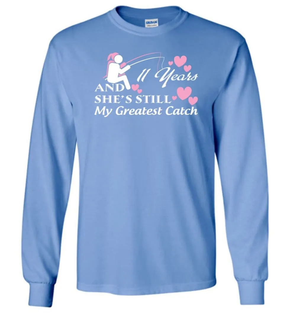 11 Years Anniversary She Still My Greatest Catch Long Sleeve T-Shirt