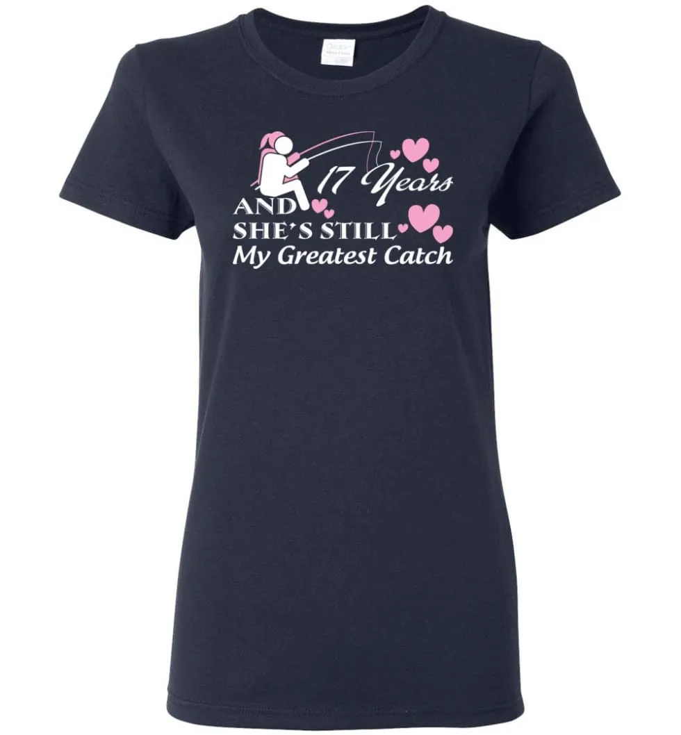 17 Years Anniversary She Still My Greatest Catch Women Tee