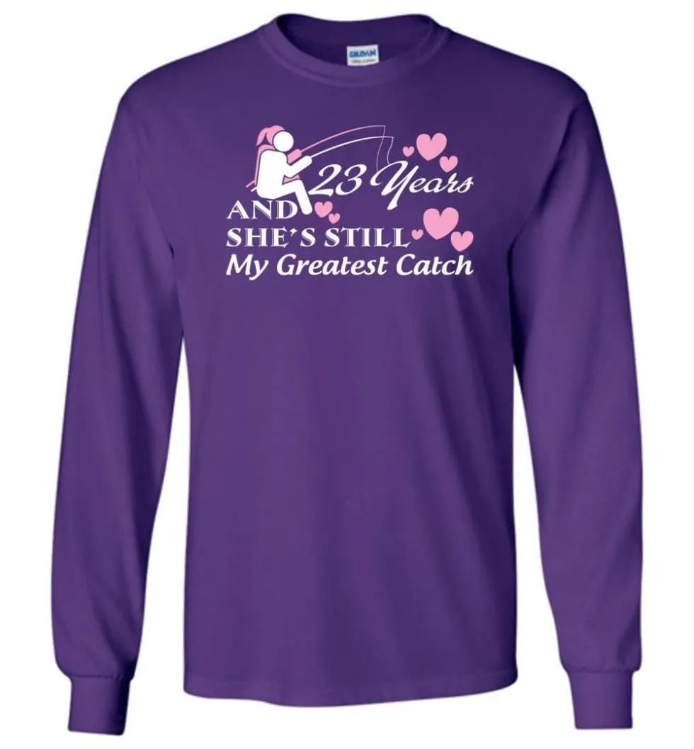 23 Years Anniversary She Still My Greatest Catch Long Sleeve T-Shirt