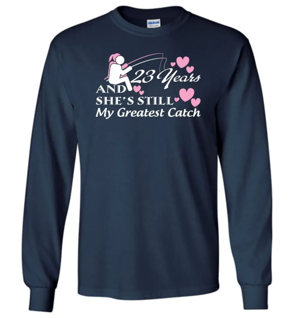 23 Years Anniversary She Still My Greatest Catch Long Sleeve T-Shirt