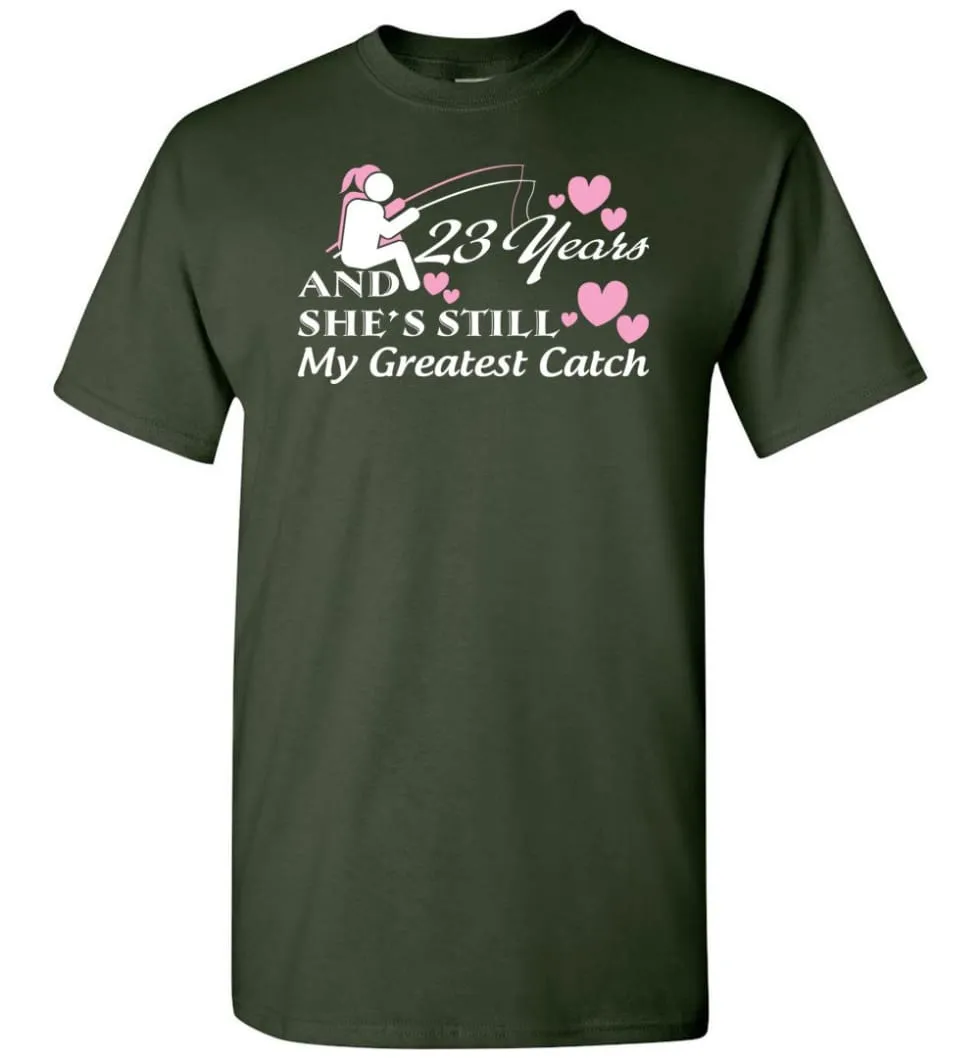 23 Years Anniversary She Still My Greatest Catch T-shirt