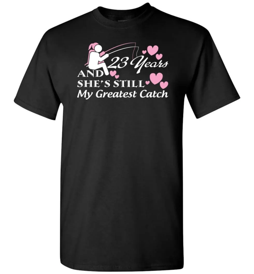 23 Years Anniversary She Still My Greatest Catch T-shirt