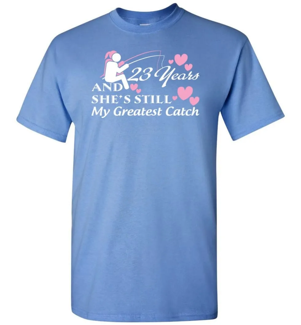 23 Years Anniversary She Still My Greatest Catch T-shirt