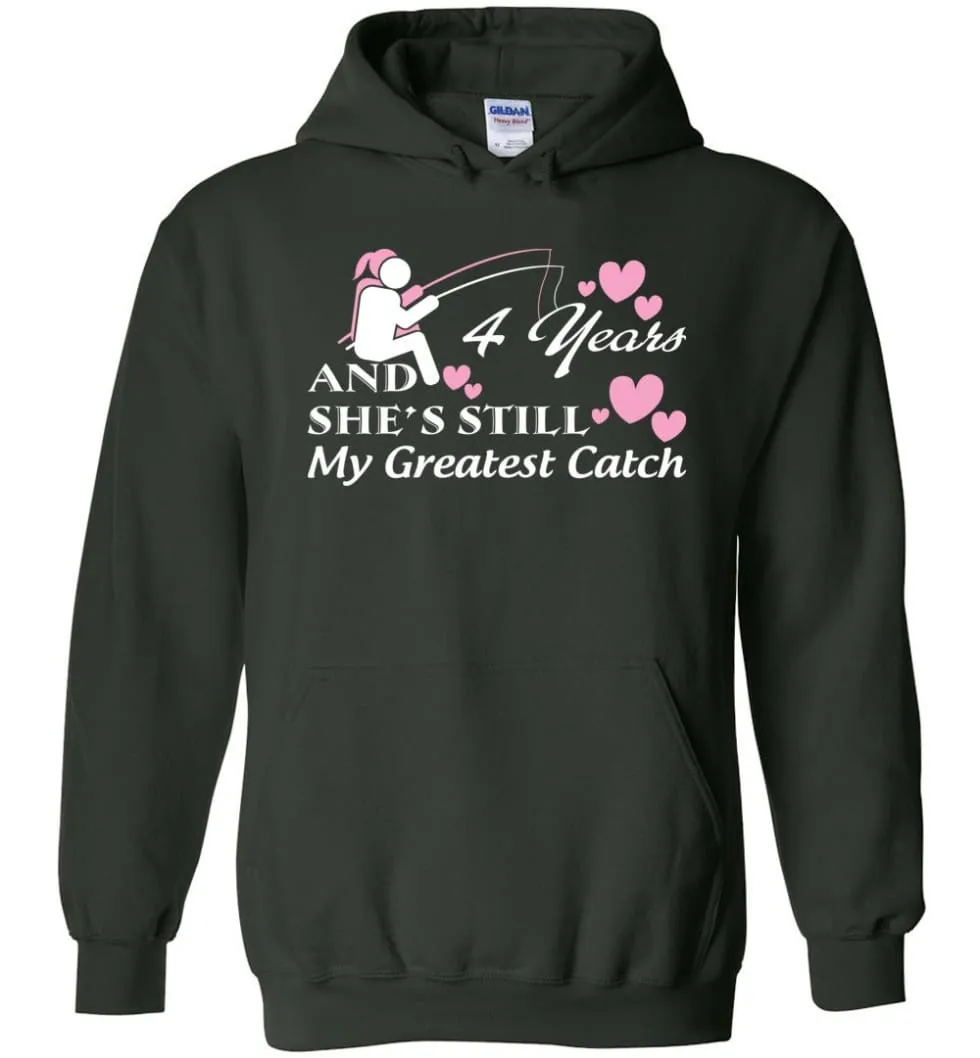 4 Years Anniversary She Still My Greatest Catch Hoodie