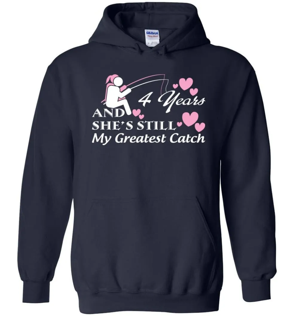 4 Years Anniversary She Still My Greatest Catch Hoodie