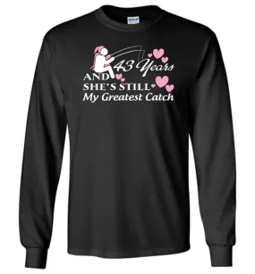 43 Years Anniversary She Still My Greatest Catch Long Sleeve T-Shirt