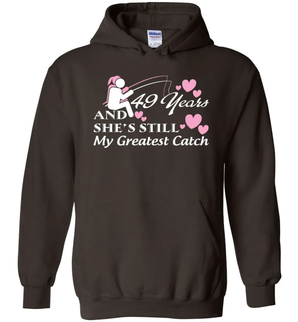 49 Years Anniversary She Still My Greatest Catch Hoodie