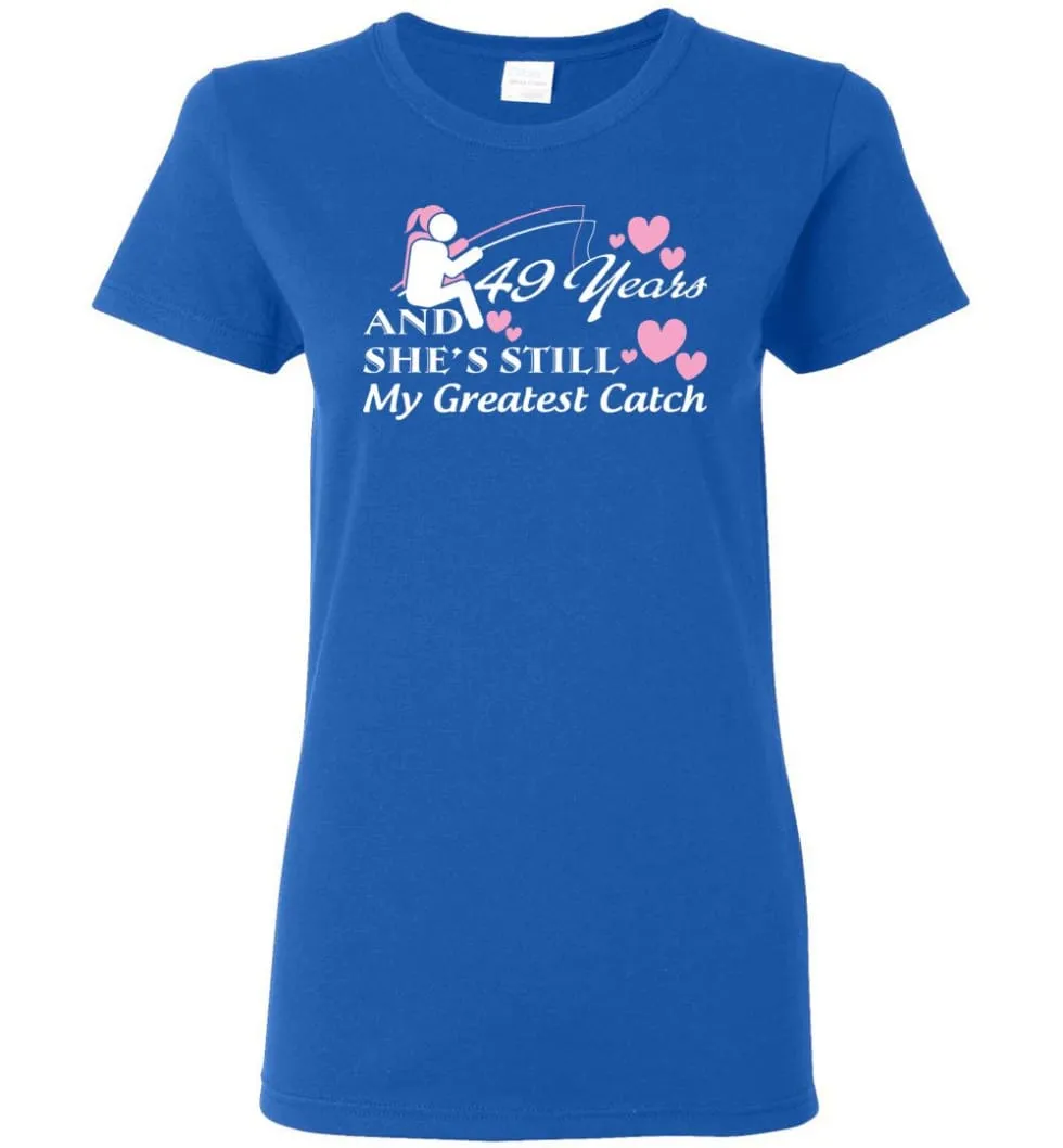 49 Years Anniversary She Still My Greatest Catch Women Tee