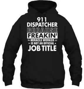 911 Dispatcher Because Freakin' Miracle Worker Job Title Hoodie