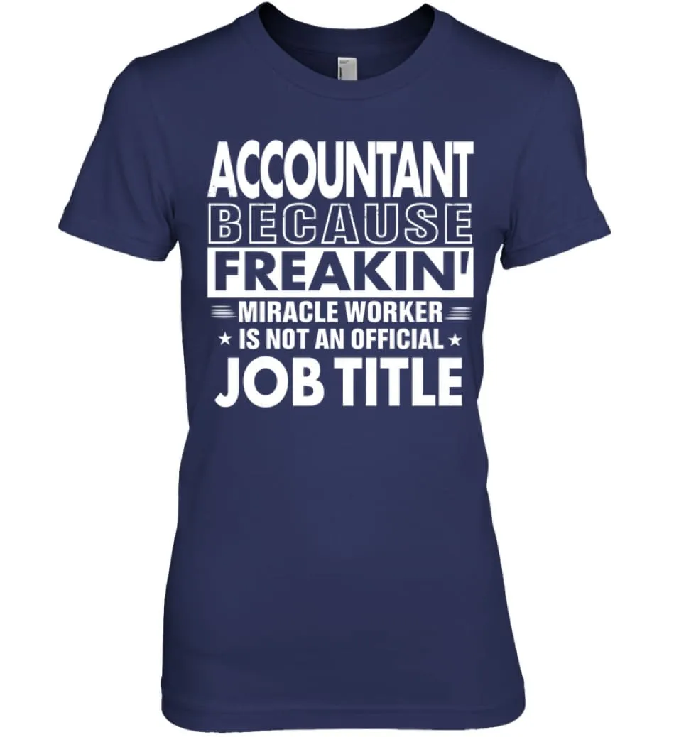 Accountant Because Freakin' Miracle Worker Job Title Women Tee