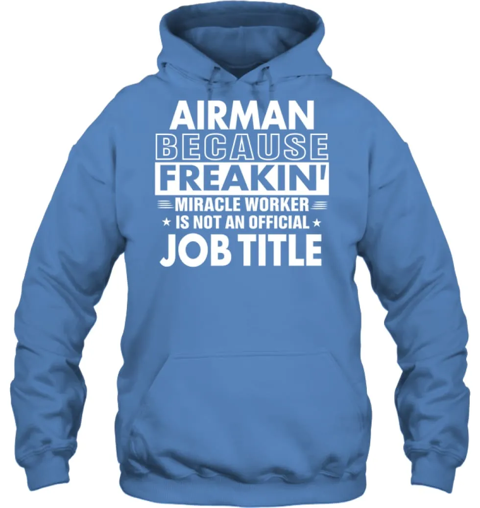 Airman Because Freakin' Miracle Worker Job Title Hoodie