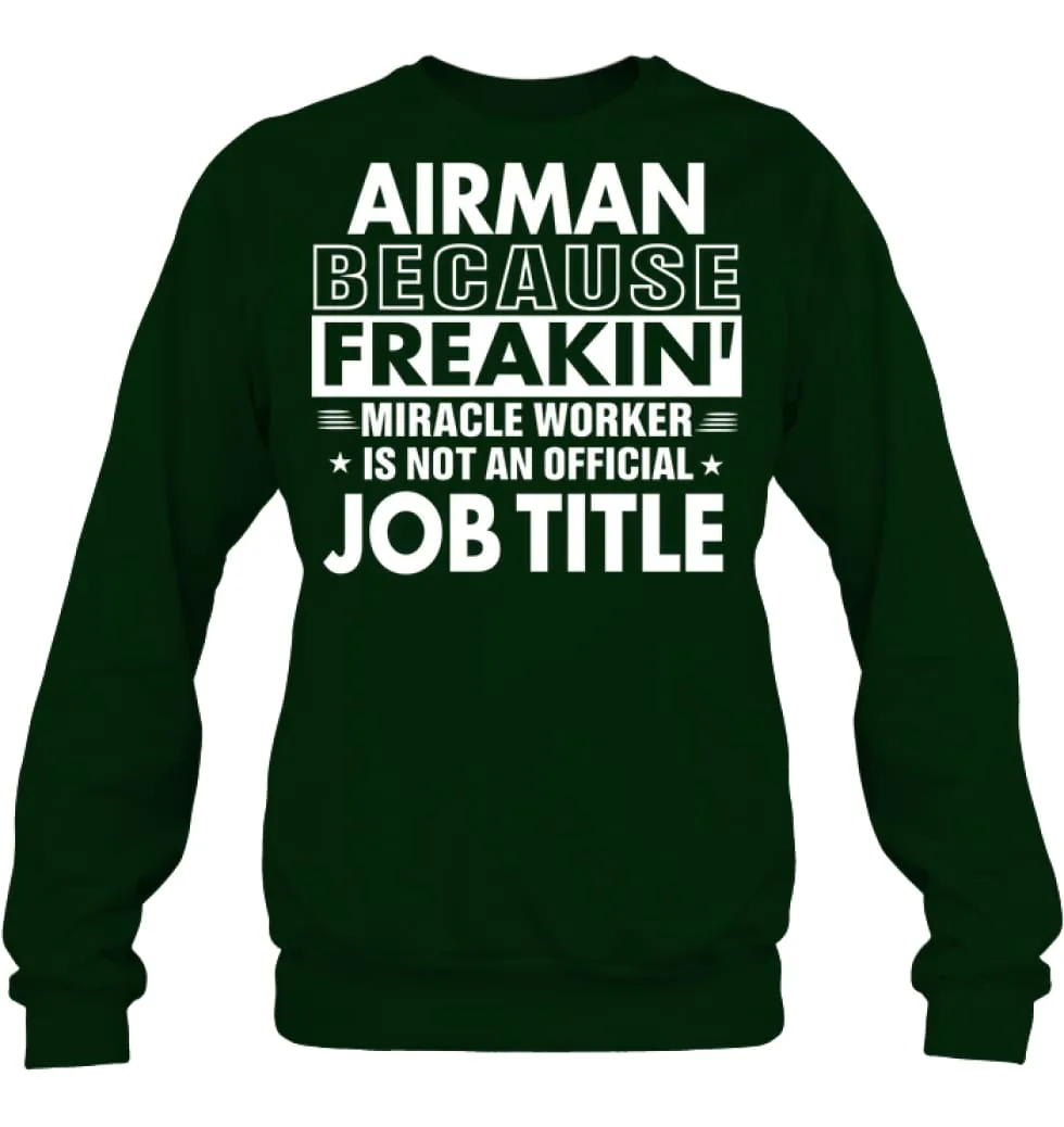 Airman Because Freakin' Miracle Worker Job Title Sweatshirt